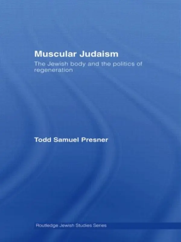 Muscular Judaism - Presner, Todd Samuel (University of California, Los Angeles, USA)