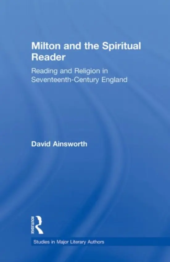 Milton and the Spiritual Reader - Ainsworth, David (University of Alabama, USA)