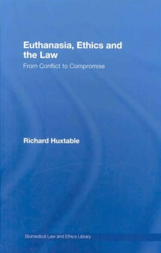Euthanasia, Ethics and the Law - Huxtable, Richard (University of Bristol, UK)