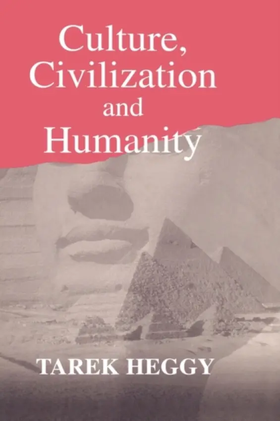 Culture, Civilization, and Humanity - Heggy, Tarek