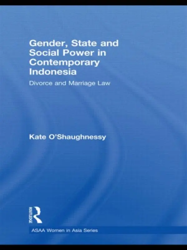 Gender, State and Social Power in Contemporary Indonesia - O'Shaughnessy, Kate (Department of Foreign Affairs and Trade, Canberra a  Department of History, University of Western Australia, Australia)