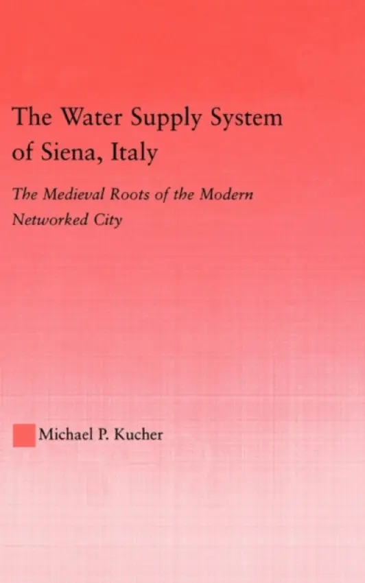 Water Supply System of Siena, Italy - Kucher, Michael P.