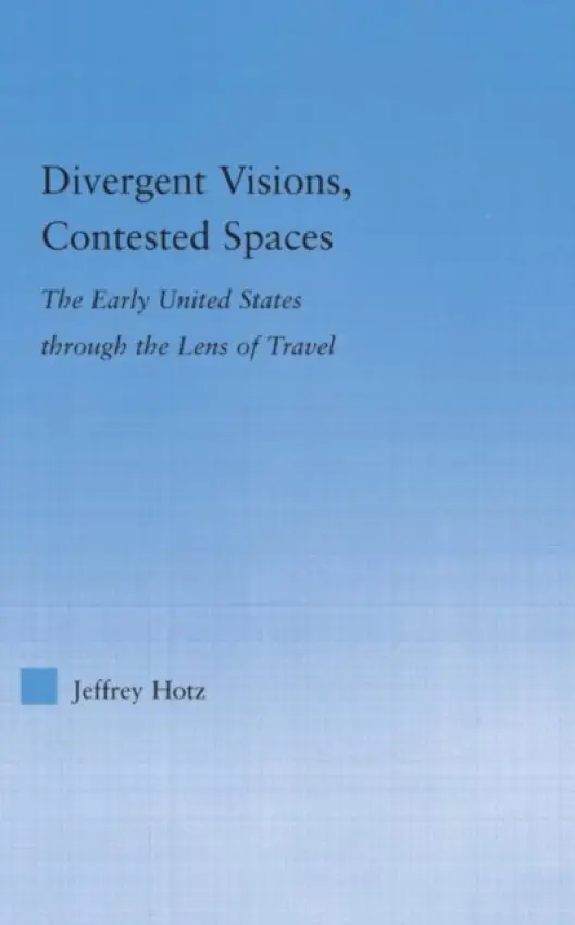 Divergent Visions, Contested Spaces - Hotz, Jeffrey