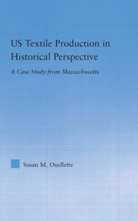 US Textile Production in Historical Perspective - Ouellette, Susan (Saint Michael's College, USA)