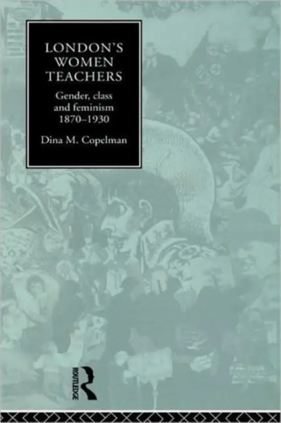 London's Women Teachers - Copelman, Dina