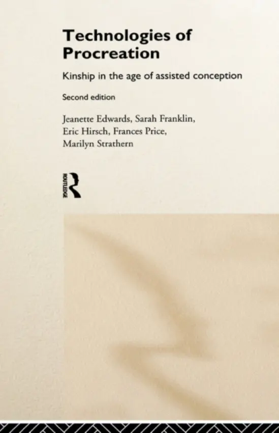 Technologies of Procreation - Edwards, Jeanette a Franklin, Sarah a Hirsch, Eric a Price, Frances a Strathern, Marilyn