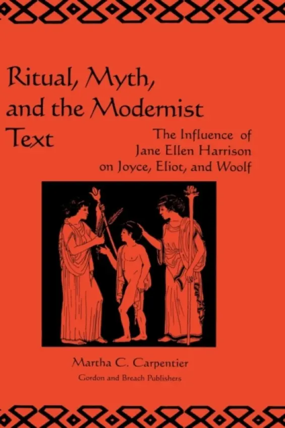 Ritual, Myth and the Modernist Text - Carpentier, Martha