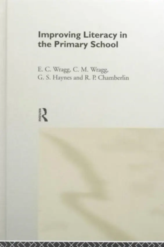Improving Literacy in the Primary School - Chamberlin, R. P. a Haynes, G. S. a Wragg, E. C. a Wragg, Prof E C (formerly University of Exeter, UK)