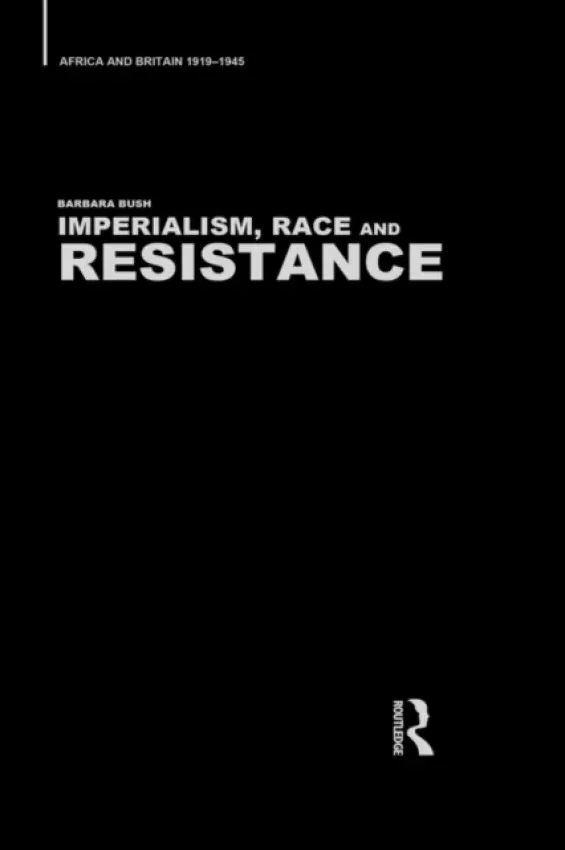 Imperialism, Race and Resistance - Bush, Barbara