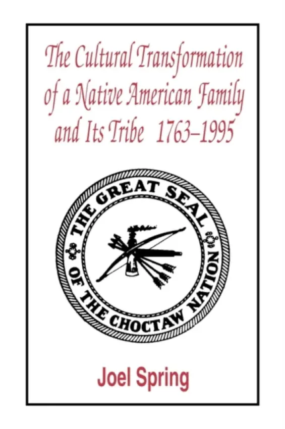 Cultural Transformation of A Native American Family and Its Tribe 1763-1995 - Spring, Joel