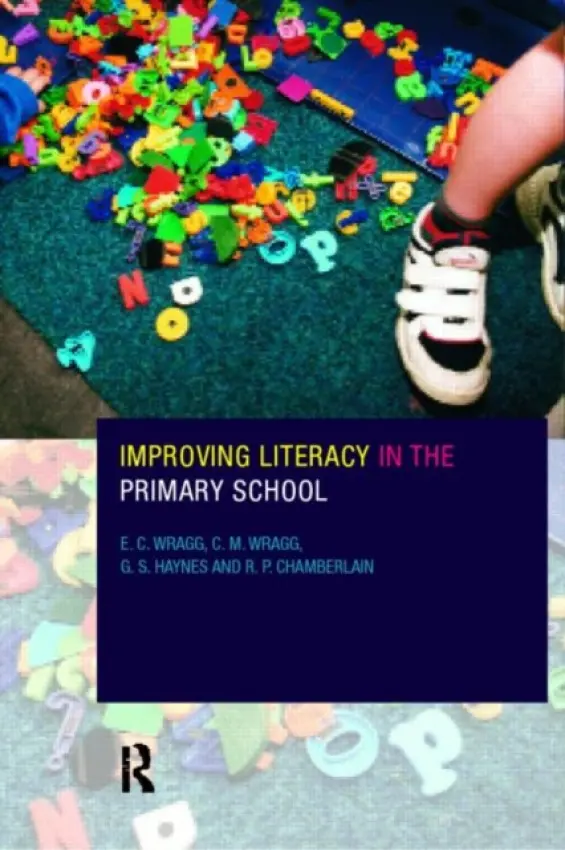 Improving Literacy in the Primary School - Chamberlin, R. P. a Haynes, G. S. a Wragg, E. C. a Wragg, Prof E C (formerly University of Exeter, UK)