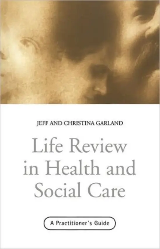 Life Review In Health and Social Care - Garland, Jeff a Garland, Christina