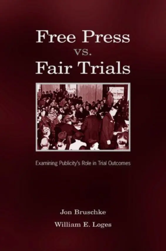 Free Press Vs. Fair Trials - Bruschke, Jon a Loges, William Earl