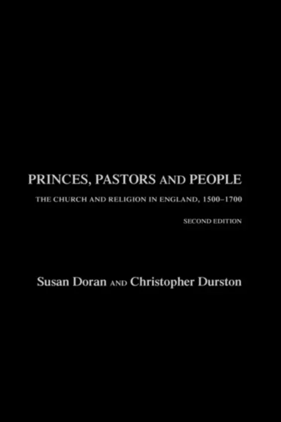 Princes, Pastors and People - Doran, Susan (Jesus College, University of Oxford, UK) a Durston, Christopher (Plymouth University, UK)