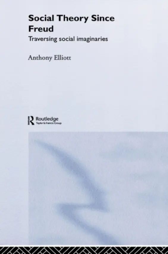 Social Theory Since Freud - Elliott, Anthony (University of Kent at Canterbury, UK)