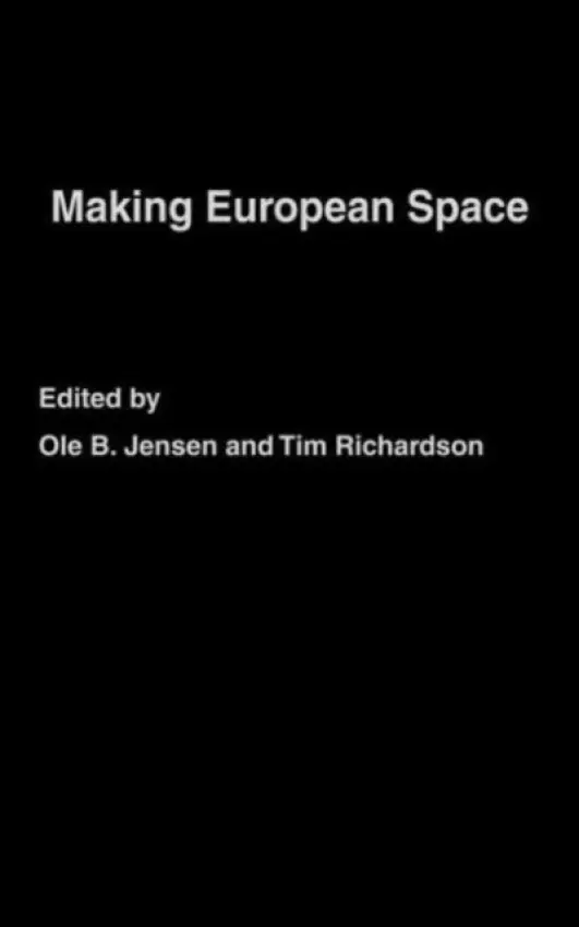 Making European Space - Jensen, Ole B. a Richardson, Tim (Sheffield Hallam University, UK)