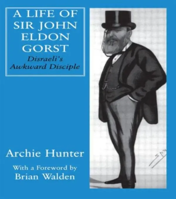 Life of Sir John Eldon Gorst - Hunter, Archie