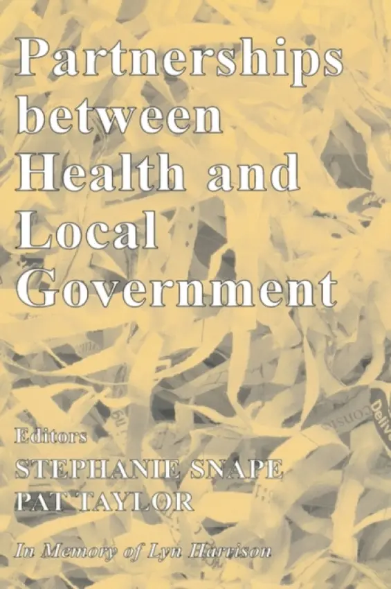 Partnerships Between Health and Local Government - Snape, Stephanie a Taylor, Pat