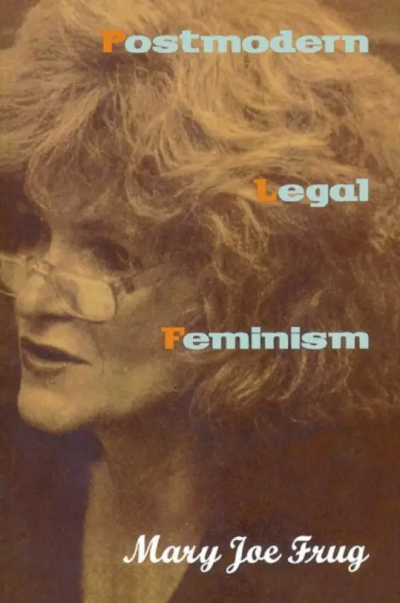 Postmodern Legal Feminism - Frug, Mary Joe
