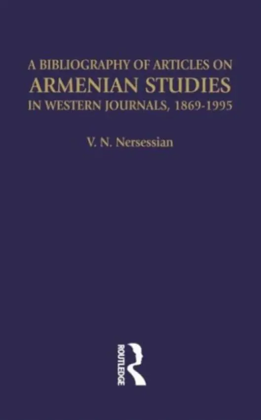 Bibliography of Articles on Armenian Studies in Western Journals, 1869-1995 - Nersessian, Vrej N a Nersessian, Vrej N.