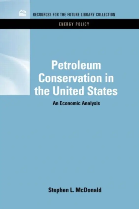 Petroleum Conservation in the United States - Macdonald, Stephen (University of Newcastle, UK)
