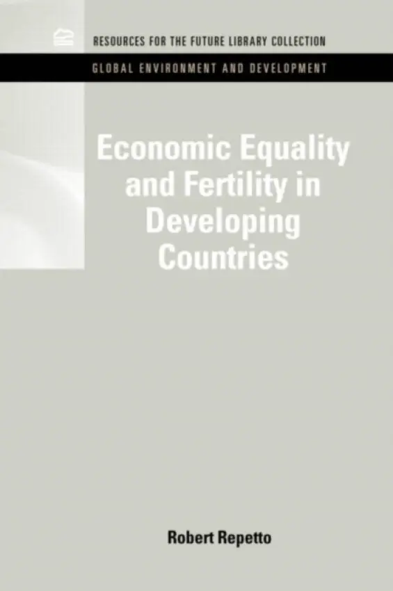 Economic Equality and Fertility in Developing Countries - Repetto, Robert (Yale University, USA)