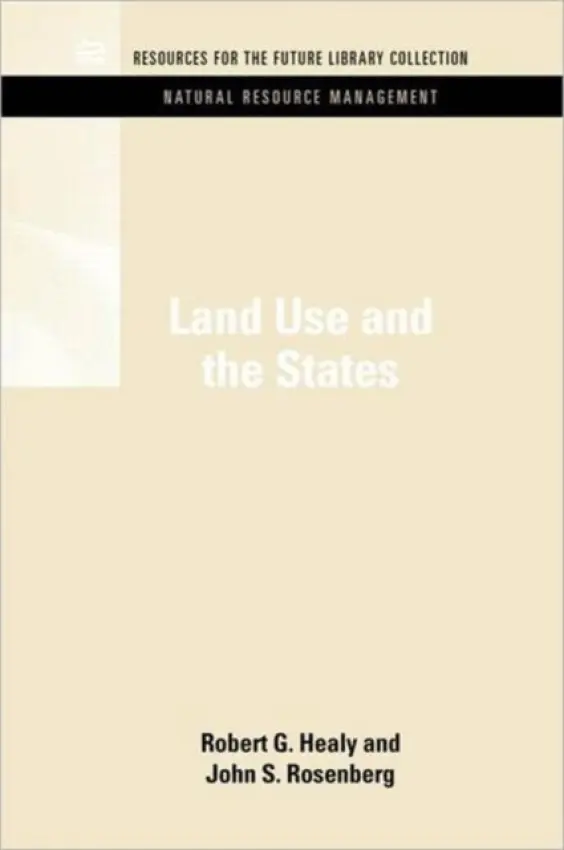 Land Use and the States - Healy, Robert G. (Duke University, USA) a Rosenberg, John S. (Formerly at Harvard University)