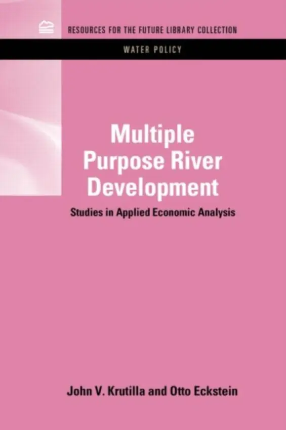 Multiple Purpose River Development - Krutilla, John V. a Eckstein, Otto (Formerly at Harvard University)