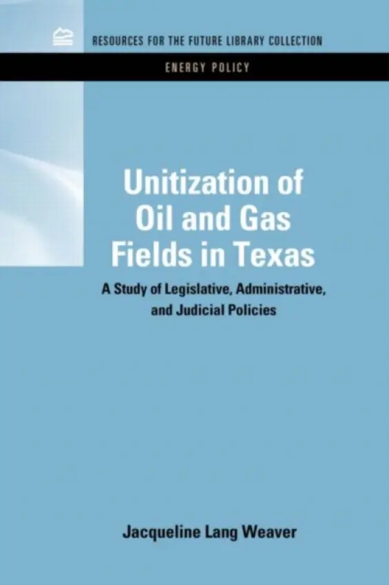 Unitization of Oil and Gas Fields in Texas - Weaver, Jacqueline Lang (University of Houston, USA)