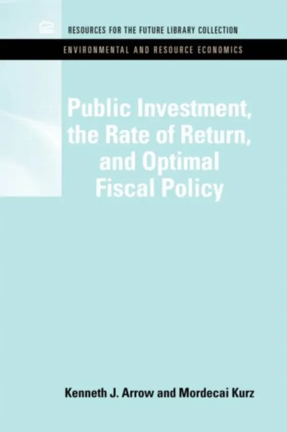 Public Investment, the Rate of Return, and Optimal Fiscal Policy - Arrow, Kenneth J. (University of Stanford, USA) a Kruz, Mordecai (Stanford University, USA)