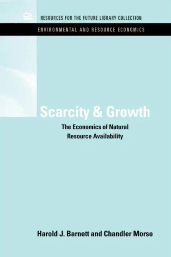 Scarcity and Growth - Barnett, Harold J. (Formerly at Washington University) a Morse, Chandler (Formerly at Cornell University)