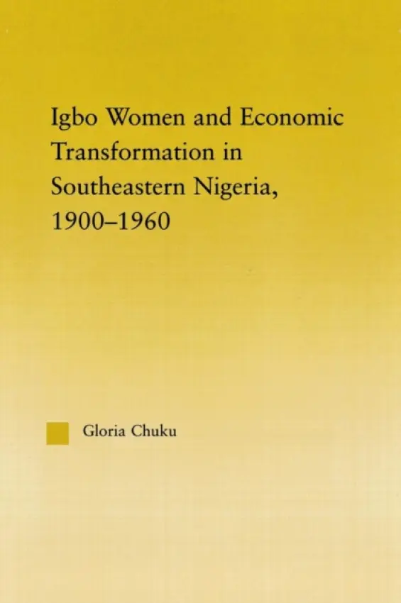Igbo Women and Economic Transformation in Southeastern Nigeria, 1900-1960 - Chuku, Gloria (University of Maryland, Baltimore County, USA)
