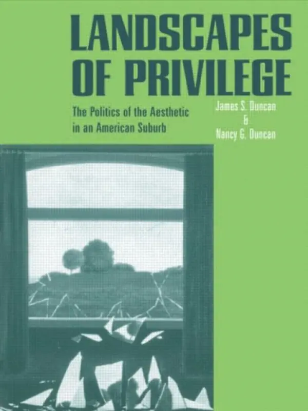 Landscapes of Privilege - Duncan, Nancy