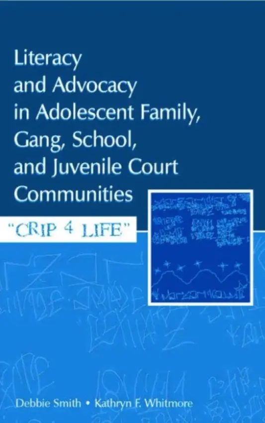 Literacy and Advocacy in Adolescent Family, Gang, School, and Juvenile Court Communities - Smith, Debra a Whitmore, Kathryn F.