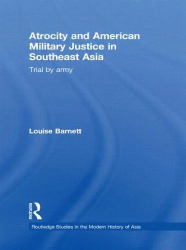 Atrocity and American Military Justice in Southeast Asia - Barnett, Louise (Rutgers University, USA)