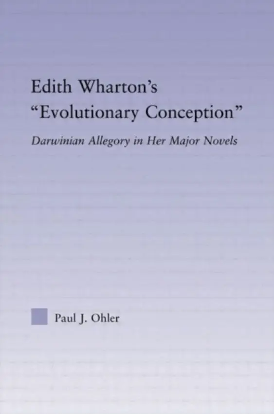 Edith Wharton's Evolutionary Conception - Ohler, Paul J. (Kwantlen University College, Canada)