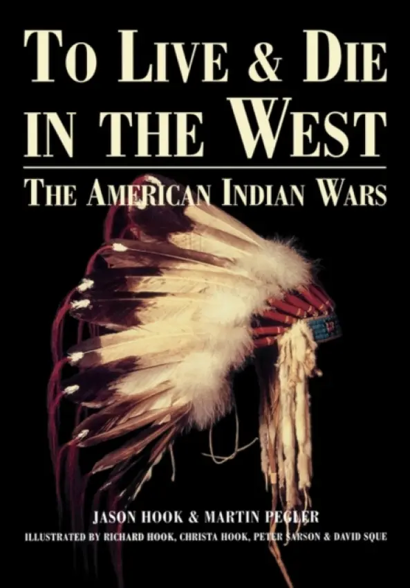 To Live and Die in the West - Hook, Jason a Pegler, Martin