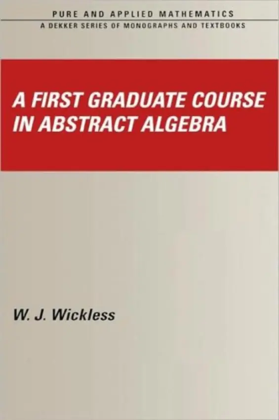 First Graduate Course in Abstract Algebra - Wickless, W.J. (University of Connecticut, Storrs, USA)