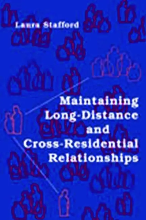 Maintaining Long-Distance and Cross-Residential Relationships - Stafford, Laura