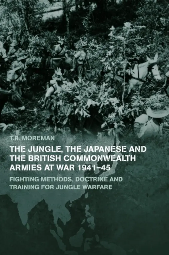 Jungle, Japanese and the British Commonwealth Armies at War, 1941-45 - Moreman, Tim
