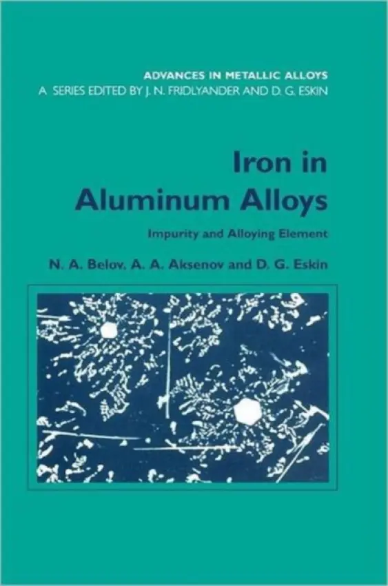 Iron in Aluminium Alloys - Belov, N.A. a Aksenov, A.A. a Eskin, Dmitry G.
