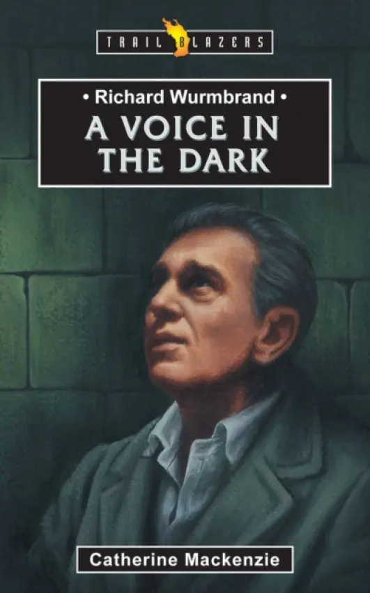 Richard Wurmbrand: A Voice in the Dark - Catherine MacKenzie