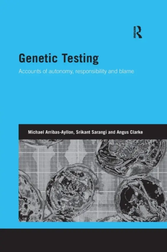 Genetic Testing - Arribas-Ayllon, Michael (Cardiff University, UK) a Sarangi, Srikant (Cardiff University, UK) a Clarke, Angus (Clinical Professor, Division of Cancer  a  Genetics, School of Medicine, University of Cardiff, and Honorary Consultant, All Wales Medical Genetics Ser