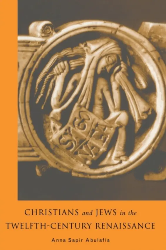 Christians and Jews in the Twelfth-Century Renaissance - Abulafia, Anna Brechta Sapir (University of Oxford, UK) a Abulafia, Anna