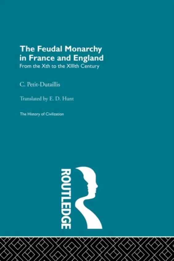 Feudal Monarchy in France and England - Petit-Dutaillis, C.