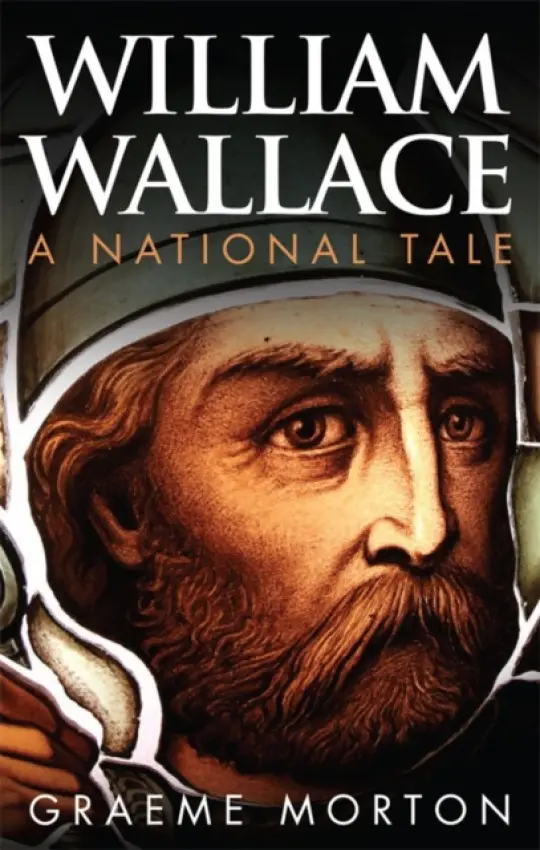 William Wallace - Morton, Graeme (Professor of History, University of Dundee)