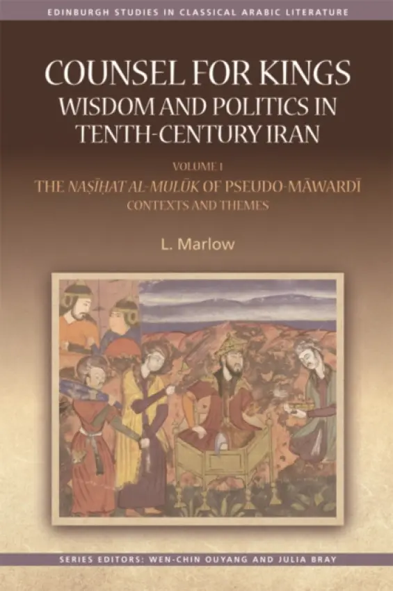 Counsel for Kings: Wisdom and Politics in Tenth-Century Iran - Marlow, L. (Professor of Religion and Program Director for Middle Eastern Studies., Wellesley College) a Marlow, Louise (Professor of Religion and Program Director for Middle Eastern Studies., Wellesley College)