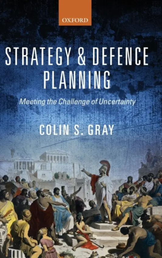 Strategy and Defence Planning - Gray, Colin S. (Professor of International Politics and Strategic Studies, Professor of International Politics and Strategic Studies, University of Reading)