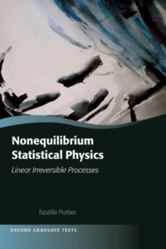 Nonequilibrium Statistical Physics - Pottier, Noelle (Professor of Physics, Professor of Physics, University Paris Diderot, `Matiere et Systemes Complexes' (MSC) Laboratory)