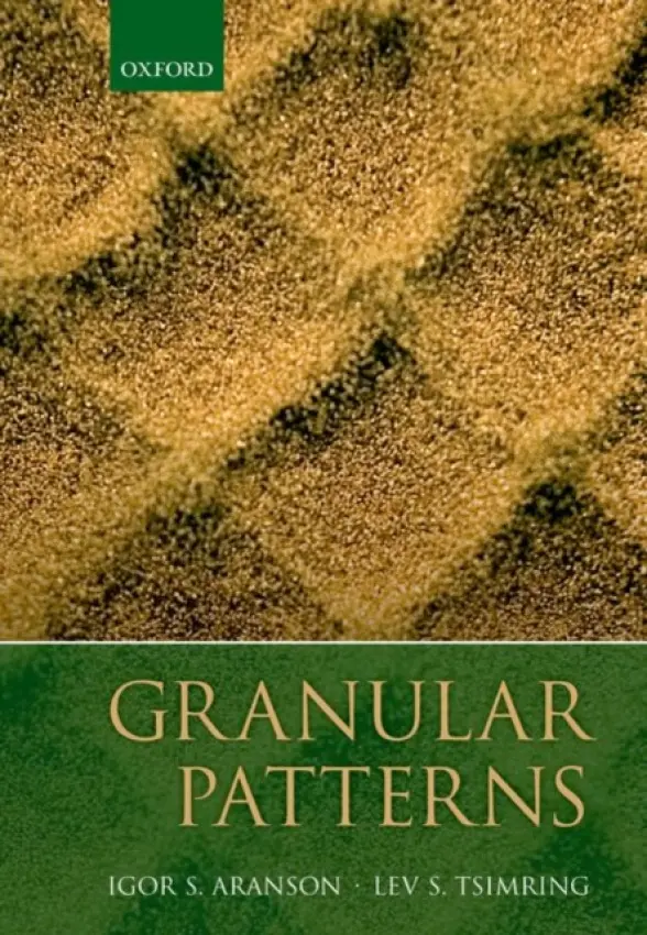 Granular Patterns - Aranson, Igor (Staff Scientist, Staff Scientist, Argonne National Laboratory) a Tsimring, Lev (Research Scientist, Research Scientist, University of California, San Diego)